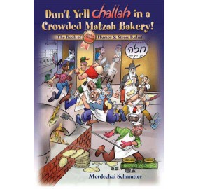 DON'T YELL CHALLAH IN A CROWDED MATZAH BAKERY!