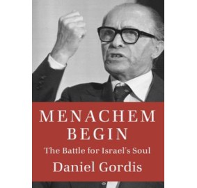 Menachem Begin: The Battle for Israel's Soul