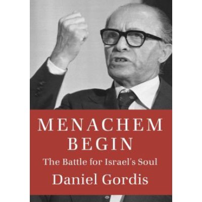 Menachem Begin: The Battle for Israel's Soul