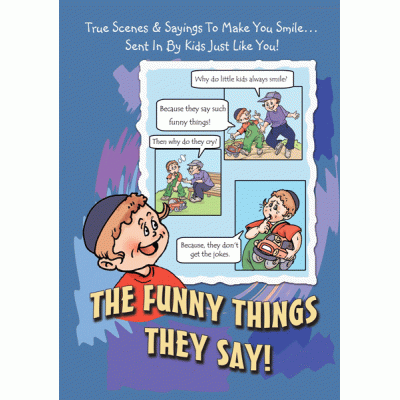 The Funny Things They Say!