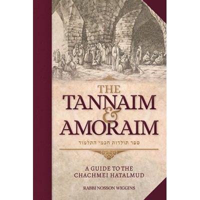 The Tanaim and Amoraim - A Guide to the Chachmei Hatalmud