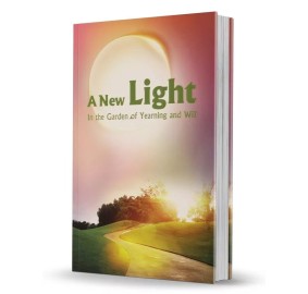 A New Light-- In the Garden of Yearning & Will 