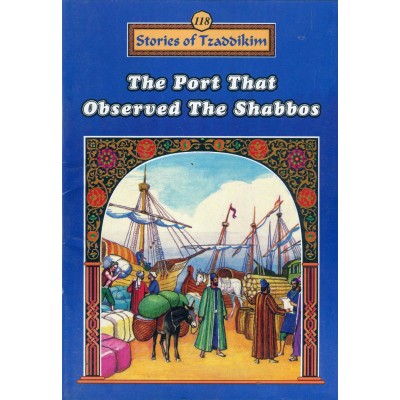 Stories Of The Tzadikim 118: "The Port That Observed The Shabbos" (Plastic Cover)