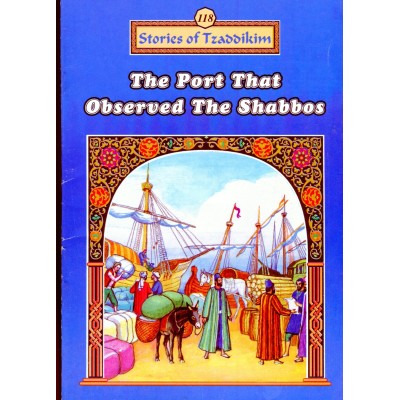 Stories Of The Tzadikim 118: The Port That Observed The Shabbos (Paperback)