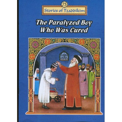 Stories Of The Tzadikim 75: The Paralyzed Boy Who Was Cured (Paperback)