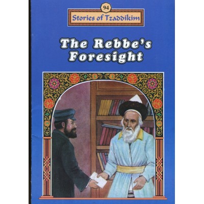 Stories Of The Tzadikim 94: The Rebbe's Foresight (Paperback)